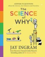 The Science of Why 2: Answers to Questions about the Universe, the Unknown, and Ourselves di Jay Ingram edito da SIMON & SCHUSTER