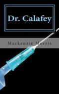 Dr. Calafey di MacKenzie Morris edito da Createspace