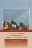A Dynamic Approach To Hans Kelsen's General Theory Of Norms di Monika Zalewska edito da Bloomsbury Publishing PLC