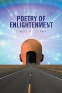 Poetry of Enlightenment di Cindy H. Clark edito da Xlibris