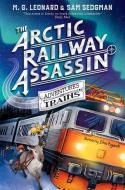 The Arctic Railway Assassin di M. G. Leonard, Sam Sedgman edito da Pan Macmillan