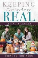 Keeping Everyday Real di Brenda J. Robinson edito da XULON PR