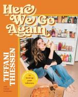 Here We Go Again: Recipes and Inspiration to Level Up Your Leftovers di Tiffani Thiessen edito da WORTHY PUB
