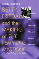 Betty Friedan and the Making of the Feminine Mystique di Daniel Horowitz edito da University of Massachusetts Press