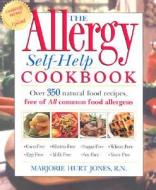 The Allergy Self-Help Cookbook: Over 325 Natural Foods Recipes, Free of All Common Food Allergens: Wheat-Free, Milk-Free, Egg-Free, Corn-Free, Sugar-F di Marjorie Hurt Jones edito da Rodale Books
