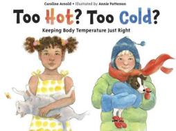 Too Hot? Too Cold?: Keeping Body Temperature Just Right di Caroline Arnold edito da Charlesbridge Publishing