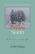 A Stone Bridge North di Kate Maloy edito da COUNTERPOINT PR