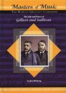 The Life and Times of Gilbert and Sullivan di Jim Whiting edito da Mitchell Lane Publishers