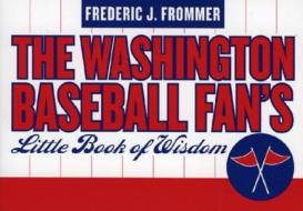 Washington Baseball Fan's Little Book Of Wisdom, 10 Copy Counter Display di Fred Frommer edito da Taylor Trade Publishing