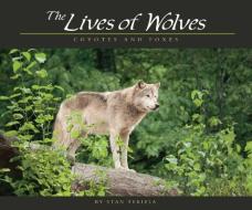 Lives of Wolves, Coyotes and Foxes di Stan Tekiela edito da ADVENTURE PUBN