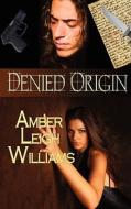 Denied Origin di Amber Leigh Williams edito da The Wild Rose Press