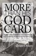 More Than His God Card: What Jesus Wants You to Know about Him as Revealed in His Miracles di Brian Onken edito da AMBASSADOR INTL