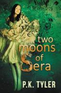 Two Moons of Sera di P. K. Tyler edito da Evolved Publishing