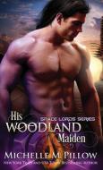 His Woodland Maiden di Michelle M. Pillow edito da The Raven Books LLC