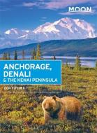 Moon Anchorage, Denali & the Kenai Peninsula (Second Edition) di Don Pitcher edito da Avalon Travel Publishing