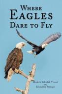 Where Eagles Dare to Fly di Mosheh Yehudah Yisrael, Emmaline Stringer edito da Page Publishing, Inc.