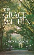 The Grace Within di Crista Salvatore edito da HALO PUB INTL