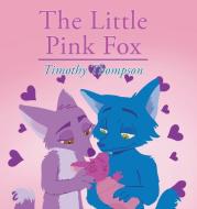 The Little Pink Fox di Timothy Thompson edito da Page Publishing Inc