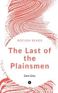 The Last of the Plainsmen di Zane Grey edito da Notion Press