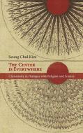 The Center is Everywhere di Seung Chul Kim edito da Pickwick Publications