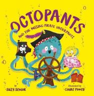 Octopants and the Missing Pirate Underpants di Suzy Senior edito da TIGER TALES