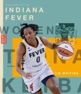 The Story of the Indiana Fever: The Wnba: A History of Women's Hoops: Indiana Fever di Jim Whiting edito da CREATIVE ED & PAPERBACKS
