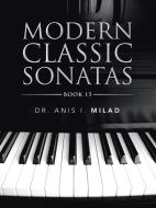 Modern Classic Sonatas: Book 15 di Anis I. Milad edito da AUTHORHOUSE