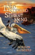 THE LORD STEWARD AND THE SERVANT KING di GORDON SAUNDERS edito da LIGHTNING SOURCE UK LTD