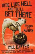 Ride Like Hell and You'll Get There: Detours Into Mayhem di Paul Carter edito da ALLEN & UNWIN (AUSTRALIA)