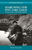 Searching for Pitt Lake Gold: Facts and Fantasy in the Legend of Slumach di Fred Braches edito da HERITAGE HOUSE