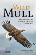 Wild Mull di Stephen Littlewood, Martin Jones edito da Pelagic Publishing