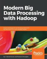 Modern Big Data Processing with Hadoop di V. Naresh Kumar, Prashant Shindgikar edito da PACKT PUB