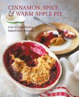 Cinnamon, Spice & Warm Apple Pie: Over 65 Comforting Baked Fruit Desserts di Ryland Peters & Small edito da RYLAND PETERS & SMALL INC