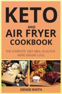 KETO AND AIR FRYER COOKBOOK: THE COMPL di DENISE SMITH edito da LIGHTNING SOURCE UK LTD