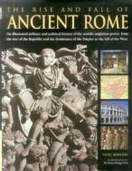 The Rise and Fall of Ancient Rome di Nigel Rodgers, Hazel Dodge edito da Anness Publishing