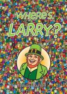 Where's Larry? di Philip Barrett edito da O'Brien Press Ltd