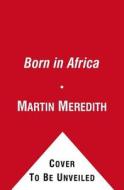 Born in Africa di Martin Meredith edito da Simon & Schuster Ltd