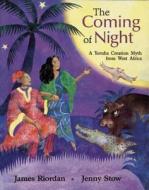 The Coming of Night: A Yoruba Creation Myth from West Africa di James Riordan edito da Frances Lincoln Ltd