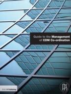 Guide To The Management Of Cdm Co-ordination di Association for Project Safety edito da Riba Publishing