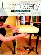 Upholstery: A Beginner's Guide di David James edito da Guild of Master Craftsman Publications Ltd