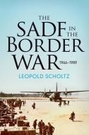 The South African Defence Forces in the Border War 1966-1989 di Leopold Scholtz edito da HELION & CO