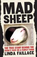 Mad Sheep: The True Story Behind the USDA's War on a Family Farm di Linda Faillace edito da Chelsea Green Publishing Company