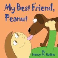 My Best Friend, Peanut di Nancy M. Rollins edito da Nancy M. Rollins