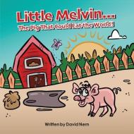 Little Melvin...The Pig That Could Eat The World! di David Nern edito da MINDSTIR MEDIA
