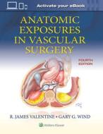Anatomic Exposures in Vascular Surgery di Wind Gary G. edito da LIPPINCOTT WILLIAMS & WILKINS