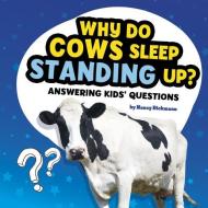 Why Do Cows Sleep Standing Up?: Answering Kids' Questions di Nancy Dickmann edito da PEBBLE BOOKS