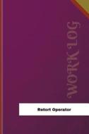 Retort Operator Work Log: Work Journal, Work Diary, Log - 126 Pages, 6 X 9 Inches di Orange Logs edito da Createspace Independent Publishing Platform