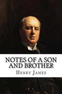 Notes of a Son and Brother di Henry James edito da Createspace Independent Publishing Platform