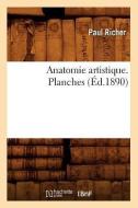 Anatomie Artistique. Planches (Ed.1890) di Paul Marie Louis Pierre Richer edito da Hachette Livre - Bnf