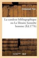 La Candeur Bibliographique Ou Le Libraire Honnete Homme di FLON-E edito da Hachette Livre - BNF